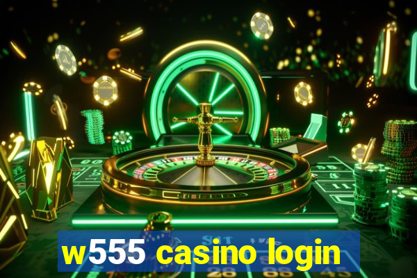 w555 casino login